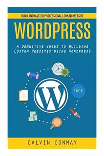 Download Pdf Wordpress: Build and Master Professional Looking Website (A Definitive Guide to Buildin