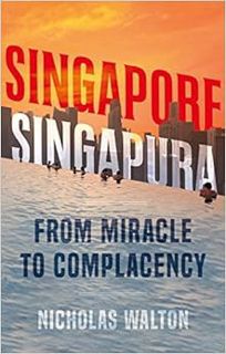 Access EPUB KINDLE PDF EBOOK Singapore, Singapura: From Miracle to Complacency by Nicholas Walton 🖋