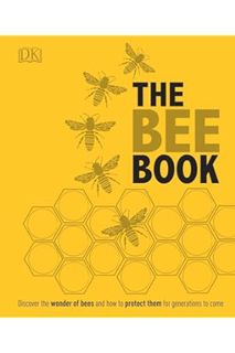 FREE PDF The Bee Book: Discover the Wonder of Bees and How to Protect Them for Generations to Come b