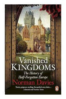 PDF Free Vanished Kingdoms: The History of Half-Forgotten Europe by Norman Davies