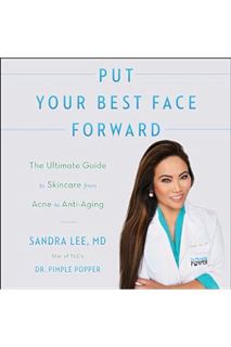 (Pdf Free) Put Your Best Face Forward: The Ultimate Guide to Skincare from Acne to Anti-Aging by San