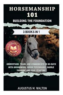 DOWNLOAD PDF Horsemanship 101: Building The Foundation. Understand, train, and communicate in 30-day