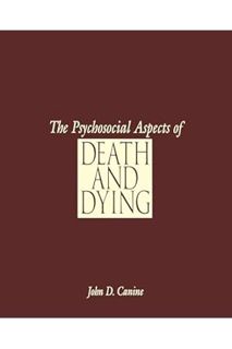 (Ebook Free) The Psychosocial Aspects of Death and Dying by John Canine