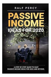 PDF DOWNLOAD Passive Income Ideas For 2020: A Step by Step Guide to Easy Passive Income Ideas For 20