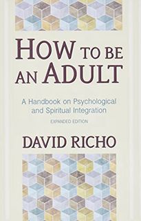 [GET] [EPUB KINDLE PDF EBOOK] How to Be an Adult: A Handbook for Psychological and Spiritual Integra