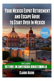 Download (EBOOK) Your Mexico Expat Retirement and Escape Guide to Start Over in Mexico: Free Book: R