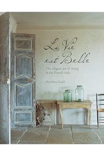 PDF FREE La Vie Est Belle: The elegant art of living in the French style by Henrietta Heald
