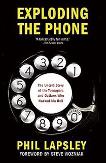 #% Exploding the Phone: The Untold Story of the Teenagers and Outlaws who Hacked Ma Bell BY: Phil L