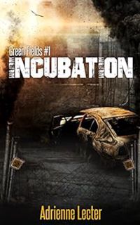 GET PDF EBOOK EPUB KINDLE Incubation: A Post-Apocalyptic Survival Thriller Series (Green Fields Book