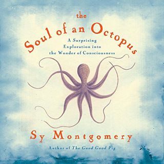 [GET] PDF EBOOK EPUB KINDLE The Soul of an Octopus: A Surprising Exploration into the Wonder of Cons