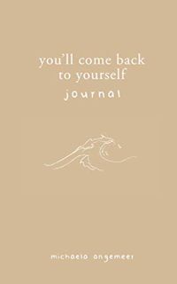 [Get] PDF EBOOK EPUB KINDLE You'll Come Back to Yourself Journal by  Michaela Angemeer &  Aleks Popo