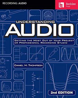 [View] PDF EBOOK EPUB KINDLE Understanding Audio: Getting the Most Out of Your Project or Profession
