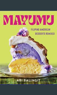 {READ} 💖 Mayumu: Filipino American Desserts Remixed     Hardcover – February 28, 2023 ebook