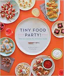 [Get] [EPUB KINDLE PDF EBOOK] Tiny Food Party!: Bite-Size Recipes for Miniature Meals by Teri Lyn Fi