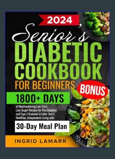 DOWNLOAD NOW Senior's Diabetic Cookbook for Beginners: 1800+ Days of Mouthwatering Low-Carb, Low-Su