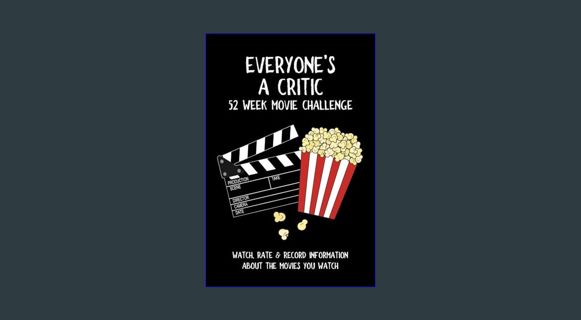 Epub Kndle Everyone's A Critic 52 Week Movie Challenge: For Film Buffs and Casual Movie Watchers -