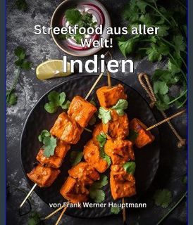 Download Online Streetfood aus aller Welt - Indien: Lernen Sie im Rahmen unserer kulinarischen Welt
