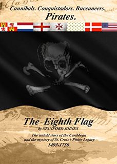 [Read] [EPUB KINDLE PDF EBOOK] The Eighth Flag: Cannibals. Conquistadors. Buccaneers. PIRATES. The u