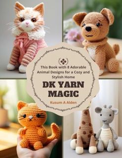 [ePUB] Download DK Yarn Magic: This Book with 8 Adorable Animal Designs for a Cozy and Stylish Home