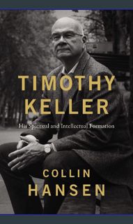 {READ} 📚 Timothy Keller: His Spiritual and Intellectual Formation     Hardcover – February 7, 2