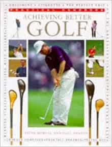 VIEW [KINDLE PDF EBOOK EPUB] Achieving Better Golf (Practical Handbook) by Paul Foston,Steve Newell