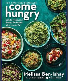 Download Online Come Hungry: Salads, Meals, and Sweets for People Who Live to Eat     Hardcover – J