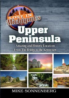 Your F.R.E.E Book Lost In Michigan's Upper Peninsula: Amazing and Historic Locations from the