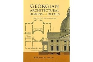 Read B.O.O.K Georgian Architectural Designs and Details: The Classic 1757 Stylebook (Dover Arch