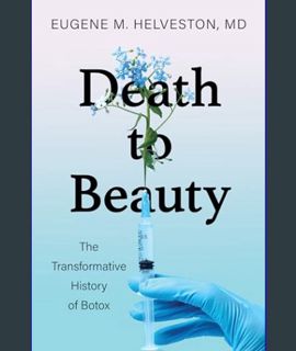 EBOOK [PDF] Death to Beauty: The Transformative History of Botox     Hardcover – January 30, 2024