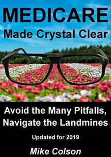 [Read] KINDLE PDF EBOOK EPUB MEDICARE Made Crystal Clear: Avoid the Many Pitfalls, Navigate the Land