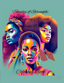 ownload "Shades of Strength: Empowering African American Women Coloring Book: "Celebrating Resilienc