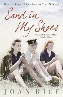 VIEW [EBOOK EPUB KINDLE PDF] Sand In My Shoes: Coming of Age in the Second World War: A WAAF’s Diary
