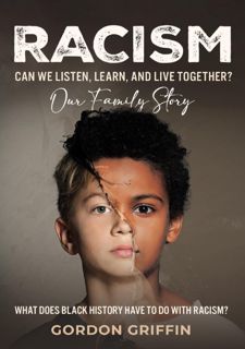 Your F.R.E.E Book Racism: Can We Listen,   Learn,   and Live Together? Our Family Story: What Does
