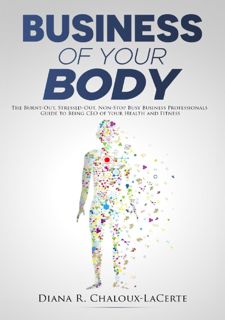 {pdf} 📕 Business of Your Body: The Burnt-Out, Stressed-Out, Non-Stop Busy