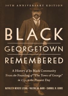 Your F.R.E.E Book Black Georgetown Remembered: A History of Its Black Community from the Founding