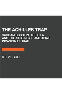 (PDF Free) The Achilles Trap: Saddam Hussein, the C.I.A., and the Origins of America's Invasion of I