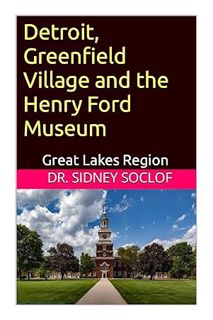 (PDF) (Ebook) Detroit, Greenfield Village and the Henry Ford Museum: Great Lakes Region by Dr. Sidne