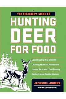 (Ebook Free) The Beginner's Guide to Hunting Deer for Food (Beginner's Guide To... (Storey)) by Jack