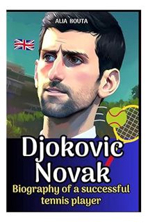 PDF Free Djokovic Novak: Biography of a successful tennis player by Alia Bouta