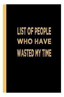 (Ebook Free) List Of People Who Have Wasted My Time: Funny Notebooks For Adults; Funny Gag Gift Note