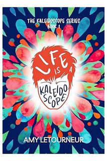 PDF Download Life is a Kaleidoscope (The Kaleidoscope Series Book 1) by Amy LeTourneur
