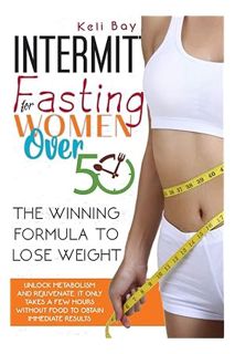 (DOWNLOAD (PDF) Intermittent Fasting For Women Over 50: The Winning Formula To Lose Weight, Unlock M