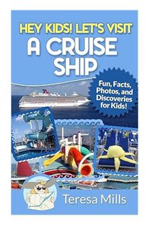 (PDF Download) Hey Kids! Let's Visit a Cruise Ship: Fun Facts and Amazing Discoveries For Kids by Te