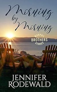 [ACCESS] [PDF EBOOK EPUB KINDLE] Morning by Morning: A Heartfelt Christian Romance (Murphy Brothers