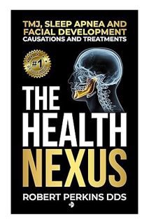 (PDF Free) The Health Nexus: TMJ, Sleep Apnea, and Facial Development, Causations and Treatment by R