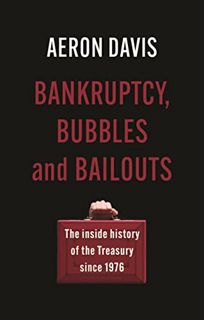 View [EPUB KINDLE PDF EBOOK] Bankruptcy, bubbles and bailouts: The inside history of the Treasury si