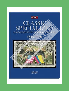 (PDF Free) 2023 Scott Classic Specialized Catalogue: Stamps and Covers of the World Including U.S.;