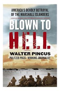 (FREE (PDF) Blown to Hell: America's Deadly Betrayal of the Marshall Islanders by Walter Pincus