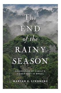 (Ebook Download) The End of the Rainy Season: Discovering My Family's Hidden Past in Brazil by Maria