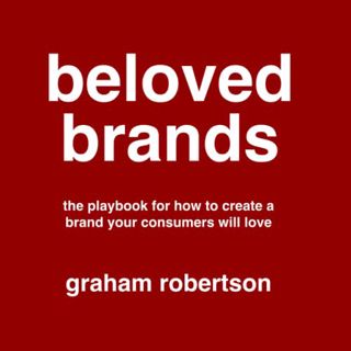 [VIEW] [EPUB KINDLE PDF EBOOK] Beloved Brands: The playbook for how to build a brand your consumers